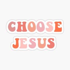 the words choose jesus in pink and orange sticker