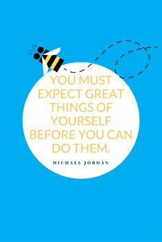 a quote from michael jordan that says, you must expect great things of yourself before you can do them