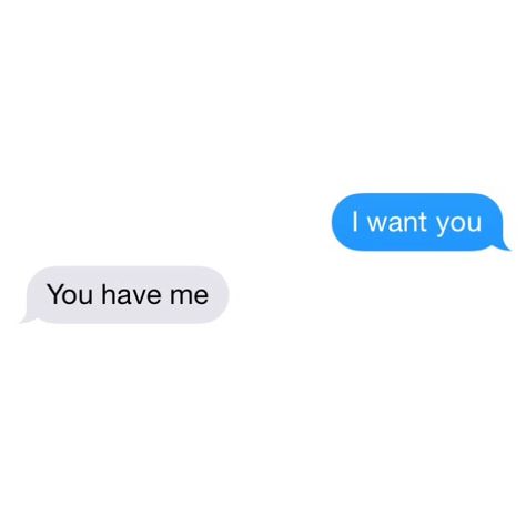 I want you.  - You have me. I Need You Text Messages, I Want You Wallpaper, I Like You Messages, I Want You Text Messages, I Want You Text Messages For Him, Text Replacement Ideas, I Want You Text, I Like You Text, I Want You Back Text Messages