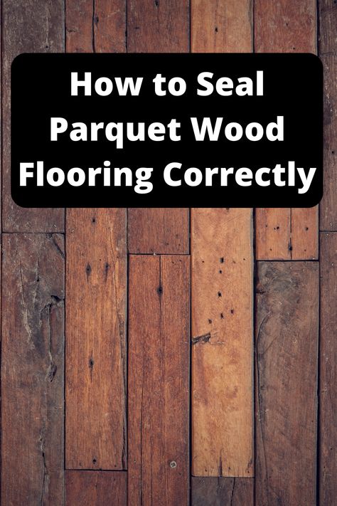 Sealing Wood Floors, How To Seal Hardwood Floors, Diy Parquet Flooring, Unfinished Wood Floors, Sealing Wood, Parquet Wood Flooring, Staining Wood Floors, Diy Wood Floors, Oak Parquet