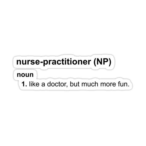 Decorate laptops, Hydro Flasks, cars and more with removable kiss-cut, vinyl decal stickers. Glossy, matte, and transparent options in various sizes. Super durable and water-resistant. NP's get to have all the fun! Perfect for the caring and life-saving nurse-practitioners out there! Pediatric Doctor Aesthetic, Nursing School Prep, Nurse Practitioner Student, Nurse Stickers, Nurse Design, Making A Vision Board, Medical School Inspiration, School Inspiration, Nurse Practitioner