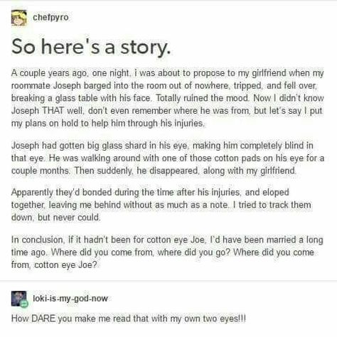 The story behind Cotton Eyed Joe Cotton Eye Joe, Cotton Eyed Joe, Book Ideas, Laughing So Hard, Funny Stories, Tumblr Funny, Tumblr Posts, Funny Things, Funny Posts