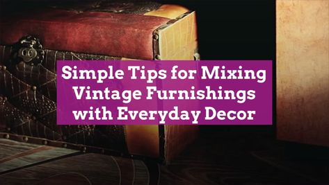 7 Tips for Adding Vintage Home Decor to Your Current Design Style Red Artwork, Vintage Bathroom Decor, Vintage Dishware, Faux Cowhide, Everyday Decor, Vintage Jars, Vintage Bathrooms, Old Dressers, Farmhouse Style Kitchen