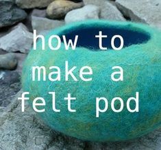 ROSIEPINK gives you a tutorial on how to make a felt pod. (Start with a little bowl, but then think CAT CAVE!) Well-illustrated, very thorough, and points out how to deal with the common pitfalls. One big trick: You work it as a flat disk with a piece of resist in between the two layers! Tovad Ull, Felted Bowls, Wet Felting Projects, Felt Beads, Needle Felting Tutorials, Cat Cave, Wet Felt, Needle Felting Projects, Wool Projects