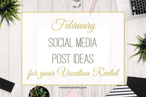 Vacation Rental Social Media Post Ideas - February - Trendy Hospitality Marketing Schedule, Vacation Rental Host, Marketing Calendar Template, Social Media Post Ideas, Blog Calendar, Destination Marketing, Blog Schedule, Vacation Rental Management, Vacation Rentals By Owner