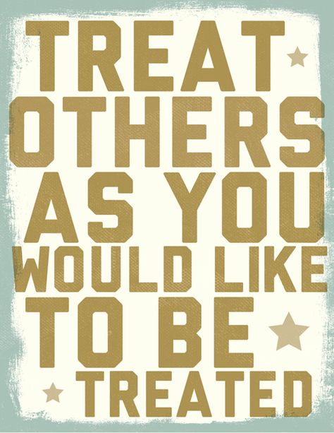 The golden rule: treat others as you would like to be treated. The Golden Rule, Do Unto Others, Moral Values, Golden Rule, School Lessons, Job Hunting, Monday Motivation, The Words, Happy Life