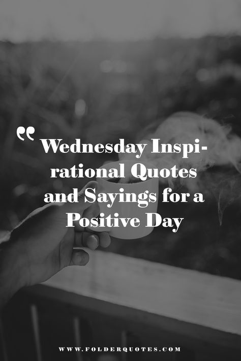 Wednesday Inspirational Quotes and Sayings for a Positive Day Wednesday Spiritual Quotes, Wednesday Work Motivation Quotes, Wednesday Fitness Motivation, Mid Week Motivation Wednesday, Inspirational Quotes For The Week, Quotes About Wednesday, Words Of Wisdom Wednesday, Wednesday Wisdom Quotes Inspirational, Wise Words Wednesday