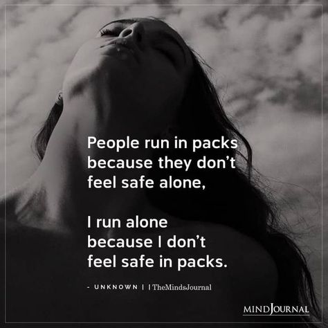 People run in packsbecause they don'tfeel safe alone, I run alone because I don't feel safe in packs.-Unknown Not Your Type, Lost Myself Quotes, Safe Quotes, Safe People, Megara Disney, I Walk Alone, Feeling Safe, Betrayal Quotes, The Minds Journal