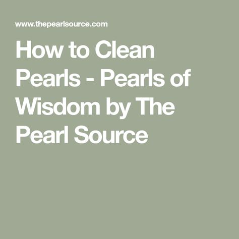 How to Clean Pearls - Pearls of Wisdom by The Pearl Source How To Clean Pearls, Pearl Quotes, Jewelry Reference, Pearls Of Wisdom, Pure Soap, Jewelry Rack, Dishwasher Soap, Washing Liquid, Akoya Pearls