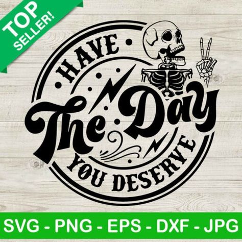 Have The Day You Deserve Svg, Boo Sheet Svg, 2024 Clothes, Skeleton Svg, Boo Sheet, Funny Skeleton, Clothes Diy, Svg Funny, Halloween Boo