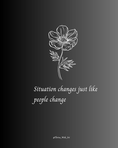 Situation changes just like people change Nothing Is Permanent, People Change, Everything Changes, Quotes And Notes, Self Reminder, Reminder Quotes, Black Wallpaper, You Changed, Positive Quotes