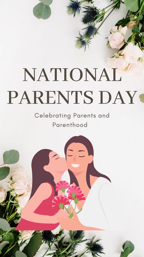 CELEBRATING PARENTS AND PARENTHOOD National Parents Day, Take The High Road, Show Me The Way, Parents Day, A Day To Remember, In My Opinion, Smile Because, Day Of My Life, Proud Of Me