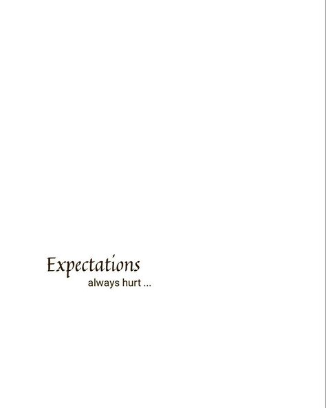 Accept Everything Expect Nothing, Qoutes About Expectations, Accept The Reality Quotes Short, Don't Expect Quotes, Expectation Quotes Disappointment, Focus On Me Quotes, Accept The Reality Quotes, Expectation Always Hurts, Expectation Quotes