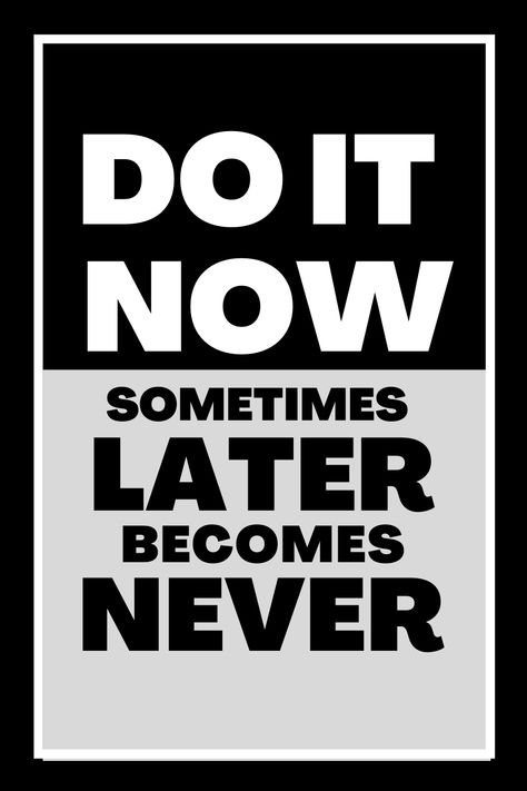 Monday Motivation Do It Now Sometimes Later Becomes Never, Now Or Never Aesthetic, Do It Now Wallpaper, Now Or Never Quotes, Do It Now Quotes, Now Or Never Wallpaper, Just Do It Quotes, Sometimes Quotes, Quote Photography