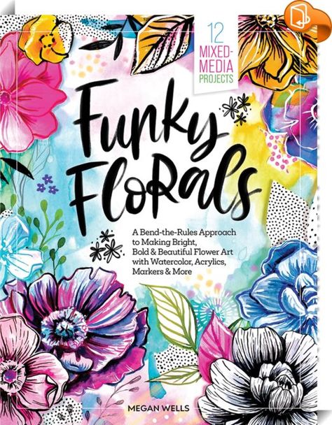 Funky Florals 
 :  A bend-the-rules approach to making bright, bold, and beautiful floral art! 

 
Join acclaimed artist, established author, and popular art instructor Megan Wells as she teaches you how to unlock your creative confidence and make expressive floral art using a wide variety of art materials. Through 12 captivating projects, you’ll go on a colorful mixed-media adventure where you’ll learn how to make art using watercolor, markers, acrylic paint, and more. 
 
The book be... Megan Wells, Watercolor Alcohol, Creative Confidence, Watercolor Markers, Mixed Media Crafts, Creative Background, Eclectic Art, High School Art, Popular Art