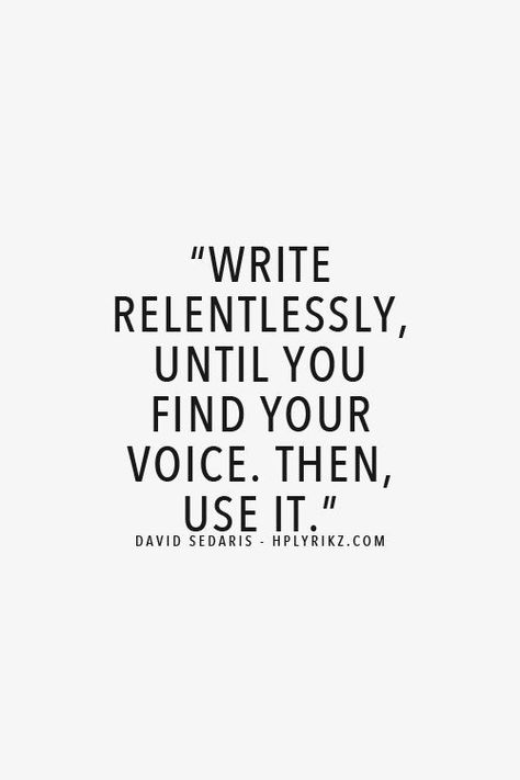 Write relentlessly, until you find your voice. Then, use it. ~ David Sedaris Writing Voice, David Sedaris, Find Your Voice, Writing Memes, Scary Things, Writing Motivation, Writer Quotes, Writing Inspiration Prompts, Book Writing Inspiration