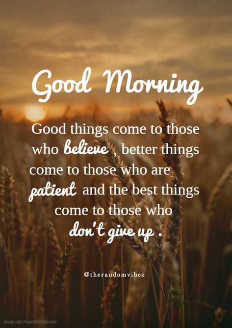 Start your every morning with believe in yourself, patience in everything and never give up in life. With this in your daily practice, your life will positively change. #Goodmorningquotes #Morningquotes #Lifequotes #Goodmorningsayings #Morningsayings #Quotes #Refreshingquotes #Positivequotes #Dailyquotes #Peacefulquotes #Thoughtfulquotes #Positiveenergy #Amazingquotes #Lifechangingquotes #Instastories #Inspiringquotes #Beautifulquote #Instaquotes #Quotesandsayings #Quoteoftheday #therandomvibez This Morning Quotes, Good Morning Powerful Quotes, First Thought In The Morning Quotes, Uplifting Morning Quotes, Goodmorning New Quotes, Beautiful Morning Quotes Inspiration, Positive Good Morning Quotes For Him, Good Morning Encouragement Quotes, Motivational Quotes Positive Encouragement Words