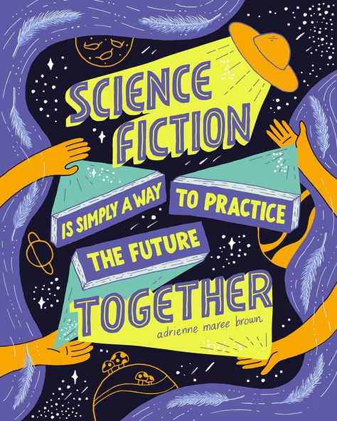 Artivism Poster Design on Behance | “Science Fiction is Simply a Way to Practice The Future Together” ~ adrienne maree brown | Illustrative Lettering by Aftri Marriska Science Packaging, Lettering Poster Design, Illustrative Lettering, Six Thinking Hats, Display Boards For School, Lettering Poster, School Display, Future Poster, Illustration Lettering