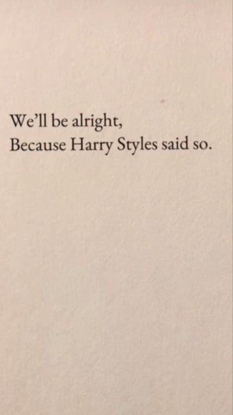 We’ll Be Alright Because Harry Styles Said So, Harry Styles Private Story Names, Harrie Aesthetic Core, I Love Being A Woman Aesthetic, Harry Styles Lyrics Aesthetic, Epq Ideas, Thinking Aesthetic, Harry Styles Quote, Harry Quotes