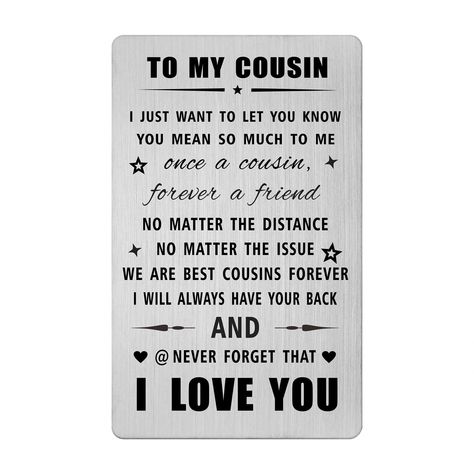 PRICES MAY VARY. Best Cousin Card - This unique cards for cousins engraved " to my cousin, as you grow older, you will face many challenges in life, just do your best, every day may not be good, but find something good in every day, I will always have your back, laugh, love, live, follow your dreams, believe in yourself, and remember to be awesome, never forget how much I love you". Any Occasion - Personalized cousin card as Christmas, Xmas, birthday, mother's day, father's day, graduation, off Cousin Gift Ideas Diy, Card Ideas For Cousins, Letter For Cousin, Simes Cat, Birthday Cards For Cousins, Cards For Cousins, Gift Ideas For Cousins, Diy Gifts For Cousins, Cousin Gift Ideas