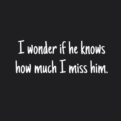 I wonder if he knows how much I miss him love love quotes quotes quote i miss him He Knows, I Miss Him Quotes, Missing You Boyfriend, Missing Him Quotes, Quotes For Your Crush, I Want Him Back, I Miss My Boyfriend, Miss My Ex, I Miss You Quotes For Him