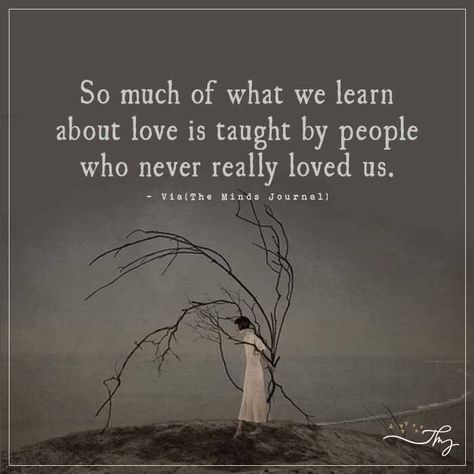 So much of what we learn about love - http://themindsjournal.com/so-much-of-what-we-learn-about-love/ Being Single, About Love, A Quote, Quotes