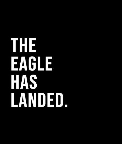 The Eagle has landed. - A short quote or saying in bold black and white style Eagle Quotes, Eagles Quotes, The Eagle Has Landed, White Quote, Short Quote, Thigh Tattoos, Tattoos Women, Thigh Tattoos Women, Short Square Acrylic Nails