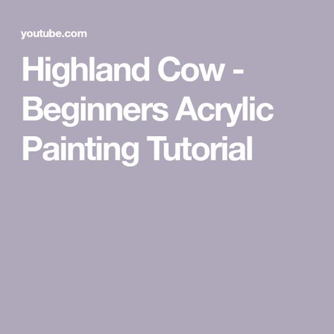 Highland Cow - Beginners Acrylic Painting Tutorial Cow Painting Tutorial, Beginners Acrylic Painting, Highland Cow Painting, Cow Painting, Acrylic Painting For Beginners, Acrylic Painting Tutorials, Highland Cow, Painting Tutorial, Blending