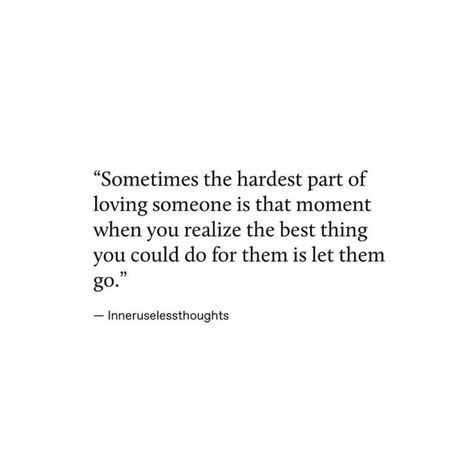 The Hardest Part Of Letting Go, Love Them Before They Are Gone, Hardest Part Of Letting Go, Realize Quotes Relationships, The Moment When You Realize, When You Love Someone You Let Them Go, Sometimes Loving Someone Means Letting Them Go, Quotes About Letting Someone You Love Go, Sometimes Love Is Letting Go