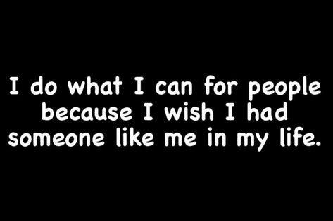 I Wish I Had Someone Like Me Quotes, Someone Like Me Quotes, Wish I Had Someone To Talk To Quotes, I Wish I Had Someone To Talk To, I Wish I Had Someone, Quotes Yourself, Just Do It Wallpapers, Quotes Healing, Petty Quotes