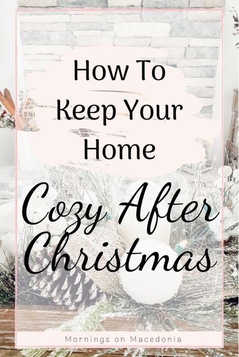 Charity from Mornings on Macedonia blog sharing all my tips and tricks on how to keep your home cozy after Christmas. Just because the trees are gone, doesn't mean your home can't have a nice and cozy glow to it too! Tap the link to see just how to do it and be sure to save this pin and follow me for more ideas and inspiration just like this! January Decorating Ideas, After Christmas Decorating Ideas, After Christmas Winter Decor, How To Decorate After Christmas, Decorating After Christmas, Decorate After Christmas, Decorations After Christmas, Winter Decor Ideas For The Home, Winter Living Room Decor