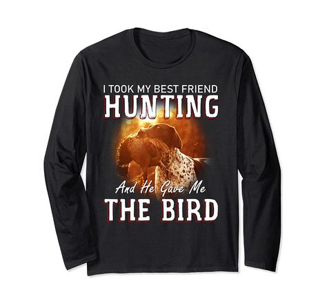 I Took My Best Friend Hunting And He Gave Me The Bird Funny Long Sleeve T-Shirt Boys Hunting Bedroom, Hunting Themed Bedroom, Meatloaf Turkey, Hunting Hacks, Duck Hunting Blinds, Meatballs Turkey, Girls Hunting, Hunting Cabins, Chili Turkey