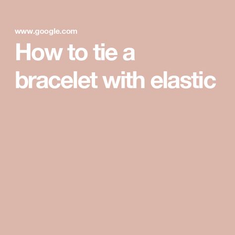 How to tie a bracelet with elastic Tie A Bracelet, Mom Crafts, Moms Crafts, A Bracelet, Elastic Bracelet, Beaded Jewelry, Elastic, Bracelet, Beaded Jewellery