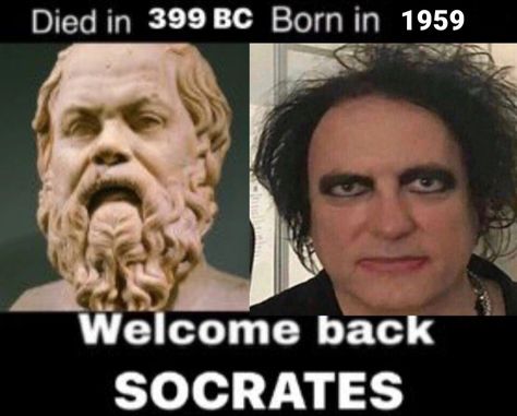 Welcome back SOCRATES Welcome Back Meme, Philosophy Memes, Goth Memes, So Kawaii, Goth Bands, Robert Smith, Old Music, Socrates, Mötley Crüe