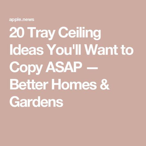 20 Tray Ceiling Ideas You'll Want to Copy ASAP — Better Homes & Gardens Painting Tray Ceilings Ideas Bedroom, Lighted Tray Ceiling Ideas, How To Decorate A Tray Ceiling, Tray Ceiling Design Ideas, How To Paint Tray Ceiling In Bedroom, Update Tray Ceiling, Wallpaper In Tray Ceiling, Wallpapered Tray Ceiling, Painted Tray Ceilings Bedroom