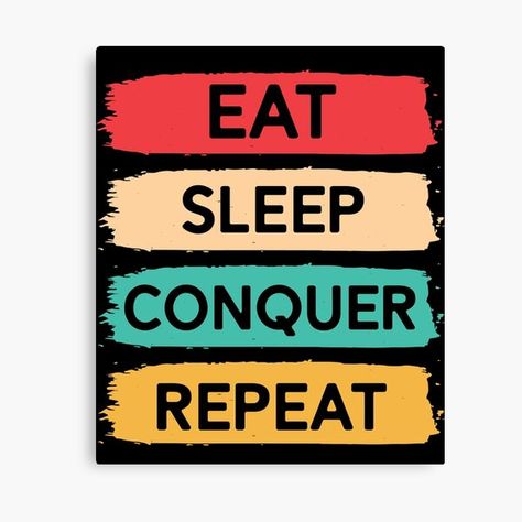 "Eat sleep Conquer repeat" Canvas Print for Sale by yusuf-01 | Redbubble Eat Sleep Conquer Repeat, Definition Quotes, Repeat Design, Black Artists, Featured Art, Eat Sleep, Loved Ones, Print Images, Top Artists