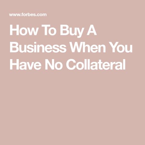 How To Buy A Business When You Have No Collateral Buy A Business, Business With No Money, Harvard Business, Bank Loan, Money Games, Harvard Business School, Time Freedom, Business Partner, Livingston