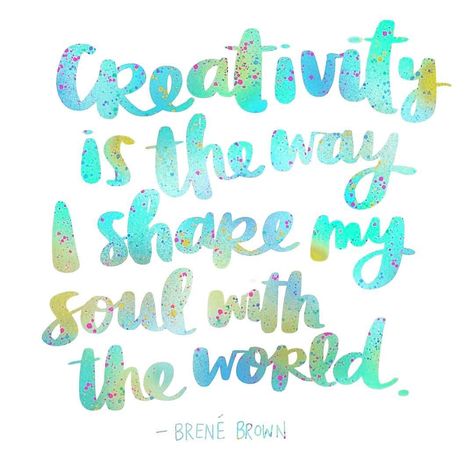 Creativity is the way I shape my soul with the world. -Brene' Brown  #creativity #soul . . Repost from @amytangerine Tangerine Quotes, Brene Brown Quotes, Amy Tangerine, Color Quotes, Artist Quotes, Brene Brown, Inspirational Quotes For Women, Positive Quotes Motivation, Lettering Quotes