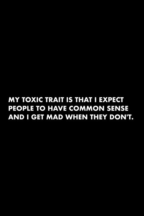 Lack Of Common Sense Quotes, No Common Sense Quotes, I’m Not Mad Quotes, Sarcasm Quotes For Toxic People, Toxic Traits Quotes Funny, Im Toxic Quotes Funny, I’m Toxic, Commonsense Quotes, Moody People Quotes