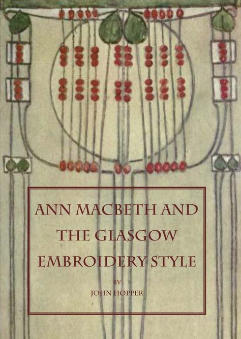 Ann Macbeth and the Glasgow Embroidery Style cover, a book by John Hopper (The Textile Blog), 2012 Art Deco Embroidery, Margaret Macdonald, Glasgow Girls, Glasgow Style, Mackintosh Design, Mackintosh Rose, Glasgow School, Rennie Mackintosh, Glasgow School Of Art