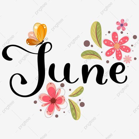 Hello June Month, June Calligraphy, June Clipart, June Lettering, Lettering With Flowers, June Month, Calendar Png, Hello January, Arts Month