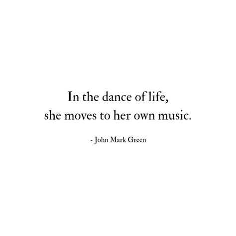 In the dance of life,  she moves to her own music. - John Mark Green #quote #quotes - quotes for her - quotes for women Dance Art Quotes, Bio Ideas For Moving On, She Is Her Own Quotes, Life Is A Dance Quote, Quotes About Dancing Inspirational, See Beauty Quotes, Dance Related Quotes, Dancing Together Quotes, Music Quotes For Instagram Bio