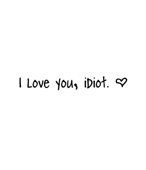 I Love You Idiot Pictures, Photos, and Images for Facebook, Tumblr, Pinterest, and Twitter Insta Quotes, Telefon Pintar, Buku Skrap, Best Friend Quotes, Romantic Love Quotes, Crush Quotes, Romantic Love, Love Images, Quotes For Him