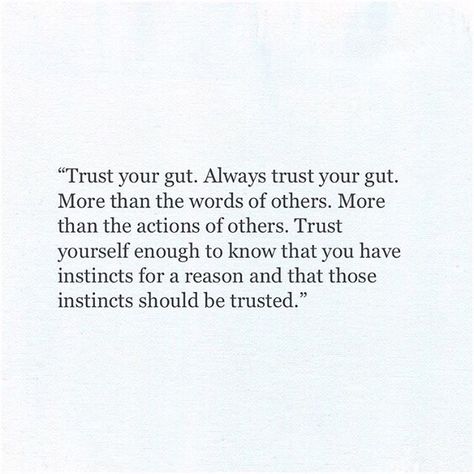 Trust your gut. Gut Feeling Quotes, Instincts Quotes, Guts Quotes, 2024 Reset, Heavy Soul, Intuition Quotes, Trust Quotes, Trust Your Gut, Hard Quotes