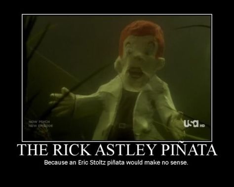 The Rick Astley Pinata Because an Eric Stoltz pinata would make no sense - From the murder camp episode! #Psych Shawn And Gus, Eric Stoltz, Psych Tv, Rick Astley, The Holy Bible, I Know You Know, Inside Jokes, Best Tv Shows, Tell The Truth