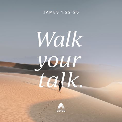 Walk Your Talk - James 1:22-25 | Abide James 1 22, Bible Quotes Images, James 1, Saint Quotes, Bible Quote, Quotes Images, Scripture Verses, Buying Gifts, Bible Quotes