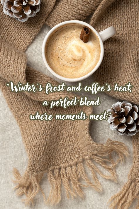 Winter Warmth Quotes, New Year Coffee Quotes, Winter Morning Captions, Cold Good Morning Quotes, Frost Quotes Winter, Cozy Winter Quotes, Cold Morning Quotes, Good Morning Winter Coffee, Winter Coffee Quotes