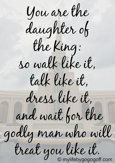 You are the daughter of the King; so walk like it, talk like it, dress like it, and wait for the godly man who will treat you like it. Love Quotes Soulmate, Best Friend Soul Mate, Love Soulmate, Daughter Of The King, Soulmate Quotes, Quotes Of The Day, Lds Quotes, Daughters Of The King, Godly Man