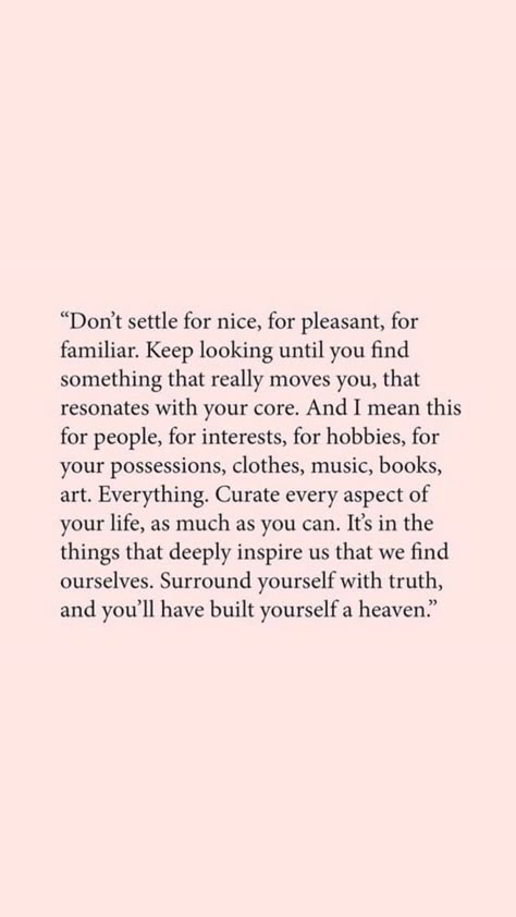 Don't settle for nice, for pleasant, for familiar...Surround yourself with truth, and you'll have built yourself a heaven  #personalgrowth #selfesteem #selfimprovement #selfdevelopment Motivation Meme, Diet Motivation Quotes, Motivation Positive, Motiverende Quotes, Thinking Quotes, Diet Motivation, Ernest Hemingway, Visual Statements, Self Love Quotes