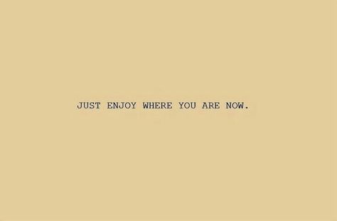 Just enjoy where you are now Just Enjoy Where You Are Now, Right Now Tattoo, Now Tattoo, Enjoy The Now, Shoulder Sleeve Tattoos, 2023 Vision, Word Tattoos, Live Love, Inspiring Quotes